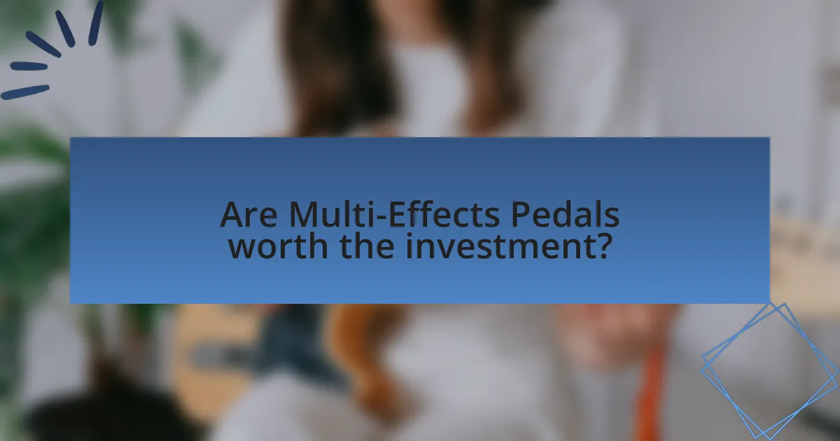 Are Multi-Effects Pedals worth the investment?
