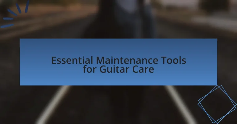 Essential Maintenance Tools for Guitar Care