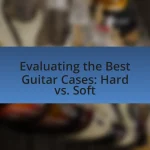 Evaluating the Best Guitar Cases: Hard vs. Soft