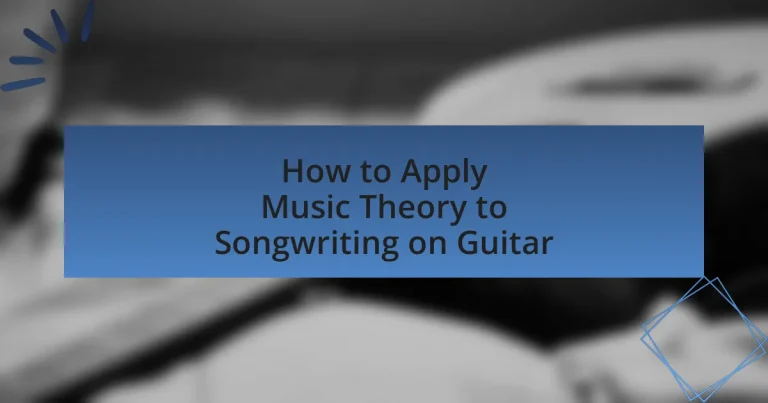 How to Apply Music Theory to Songwriting on Guitar