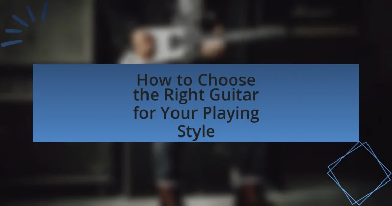How to Choose the Right Guitar for Your Playing Style