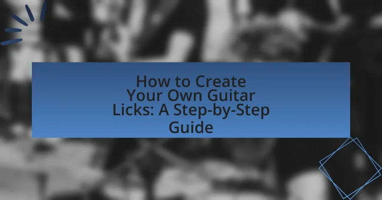 How to Create Your Own Guitar Licks: A Step-by-Step Guide