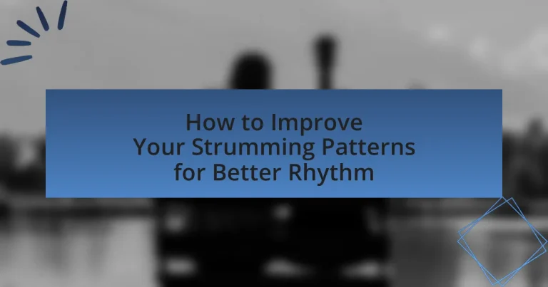 How to Improve Your Strumming Patterns for Better Rhythm