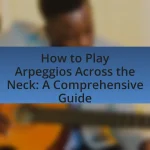 How to Play Arpeggios Across the Neck: A Comprehensive Guide