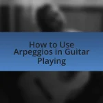 How to Use Arpeggios in Guitar Playing