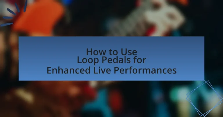 How to Use Loop Pedals for Enhanced Live Performances