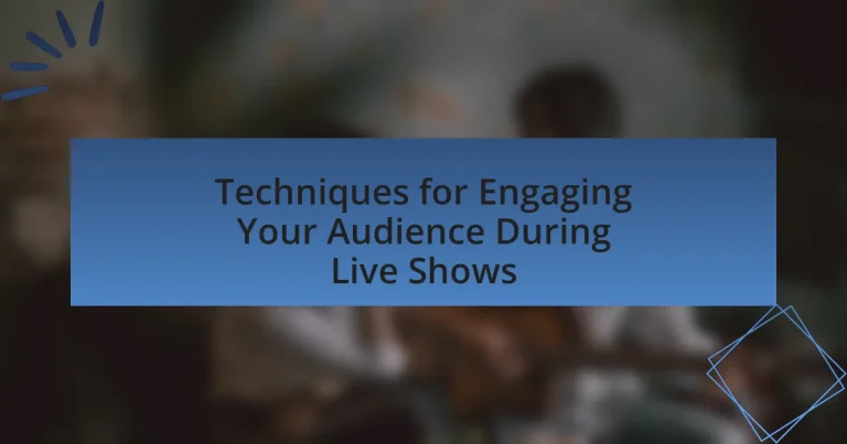 Techniques for Engaging Your Audience During Live Shows