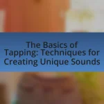 The Basics of Tapping: Techniques for Creating Unique Sounds