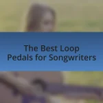 The Best Loop Pedals for Songwriters