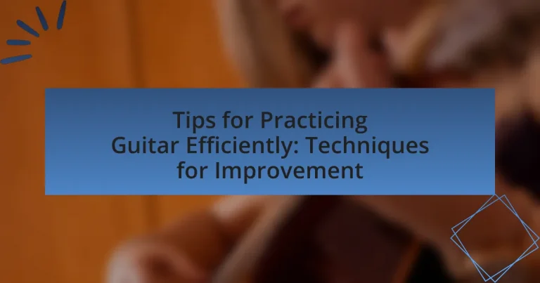 Tips for Practicing Guitar Efficiently: Techniques for Improvement