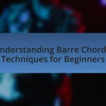 Understanding Barre Chords: Techniques for Beginners