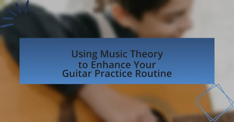 Using Music Theory to Enhance Your Guitar Practice Routine