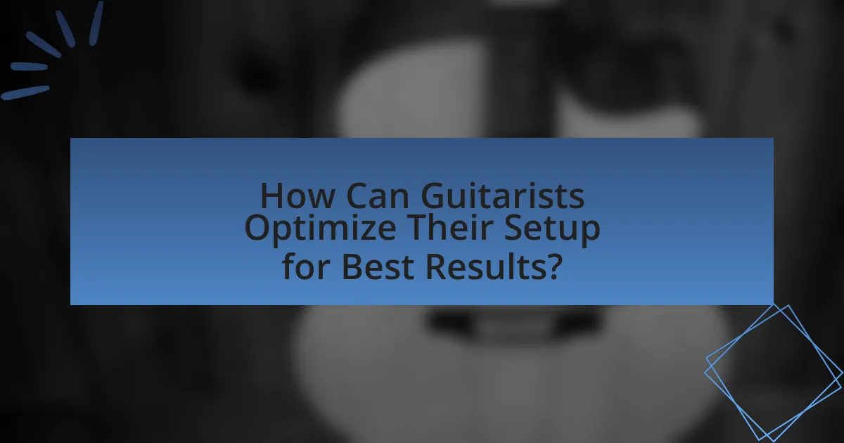 How Can Guitarists Optimize Their Setup for Best Results?