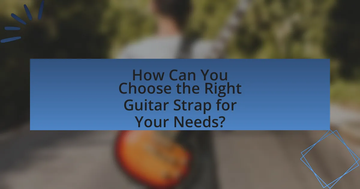 How Can You Choose the Right Guitar Strap for Your Needs?