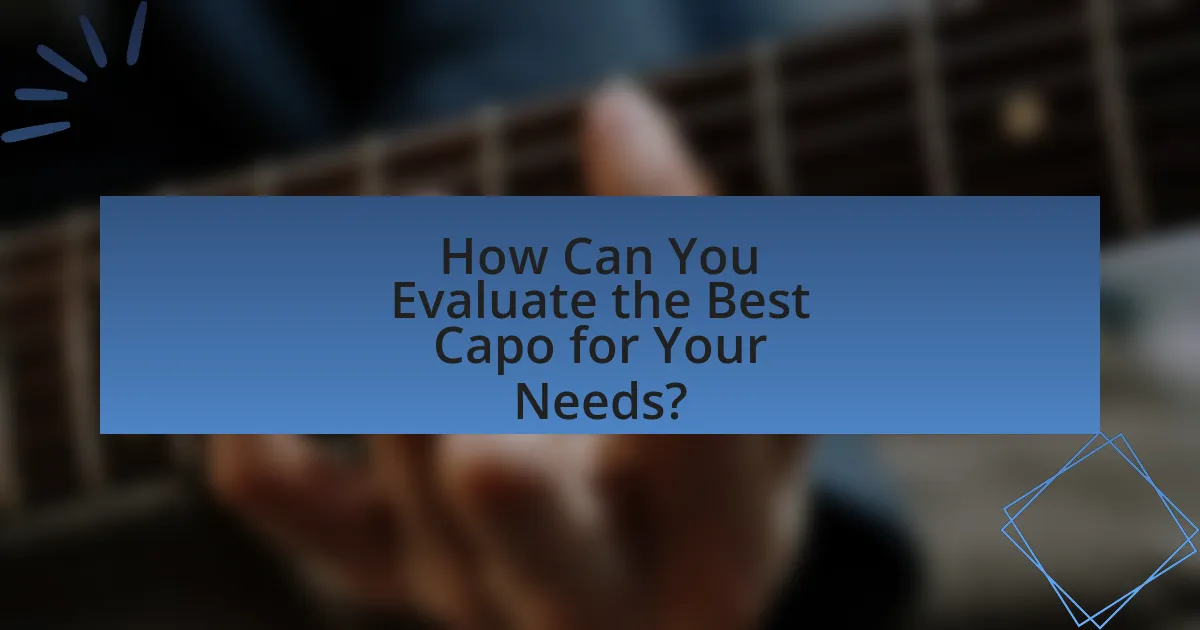 How Can You Evaluate the Best Capo for Your Needs?