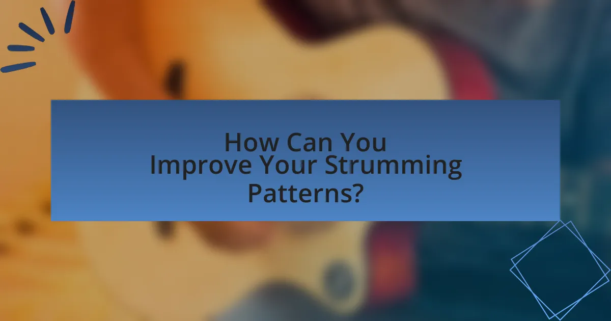 How Can You Improve Your Strumming Patterns?