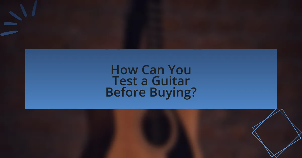 How Can You Test a Guitar Before Buying?
