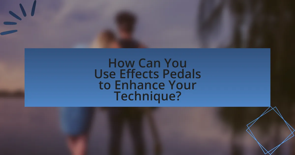 How Can You Use Effects Pedals to Enhance Your Technique?