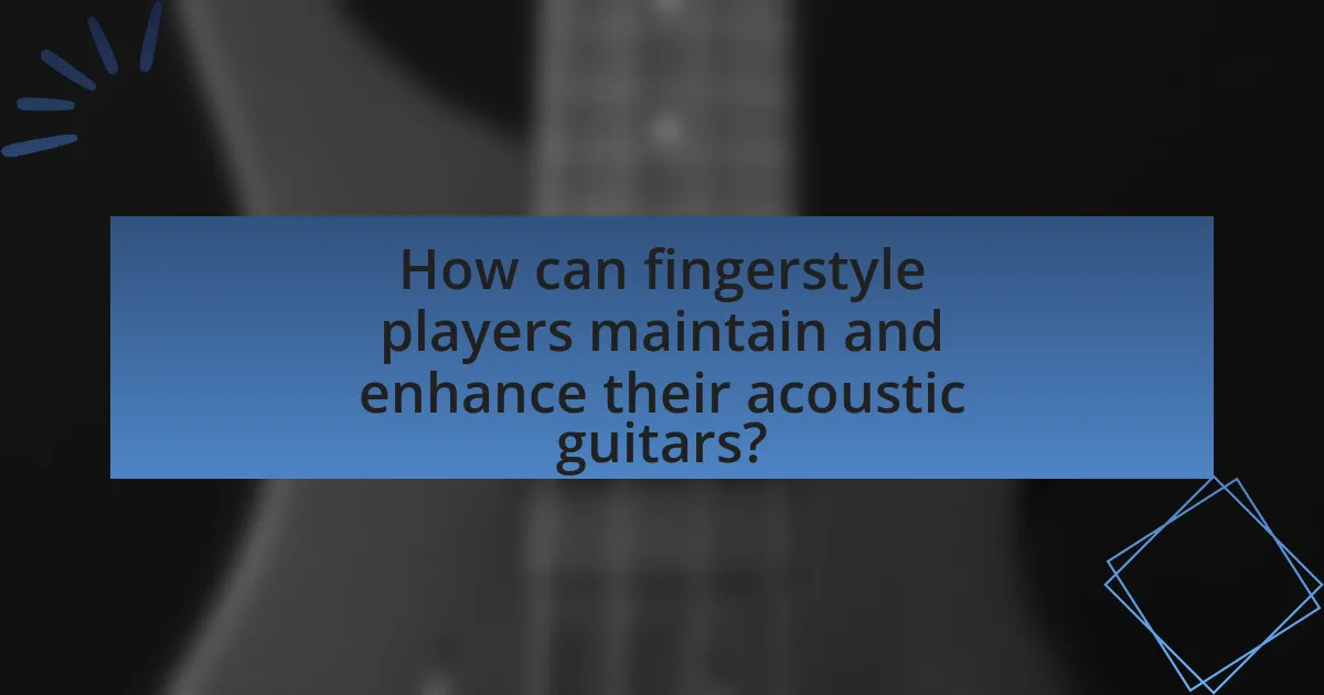 How can fingerstyle players maintain and enhance their acoustic guitars?