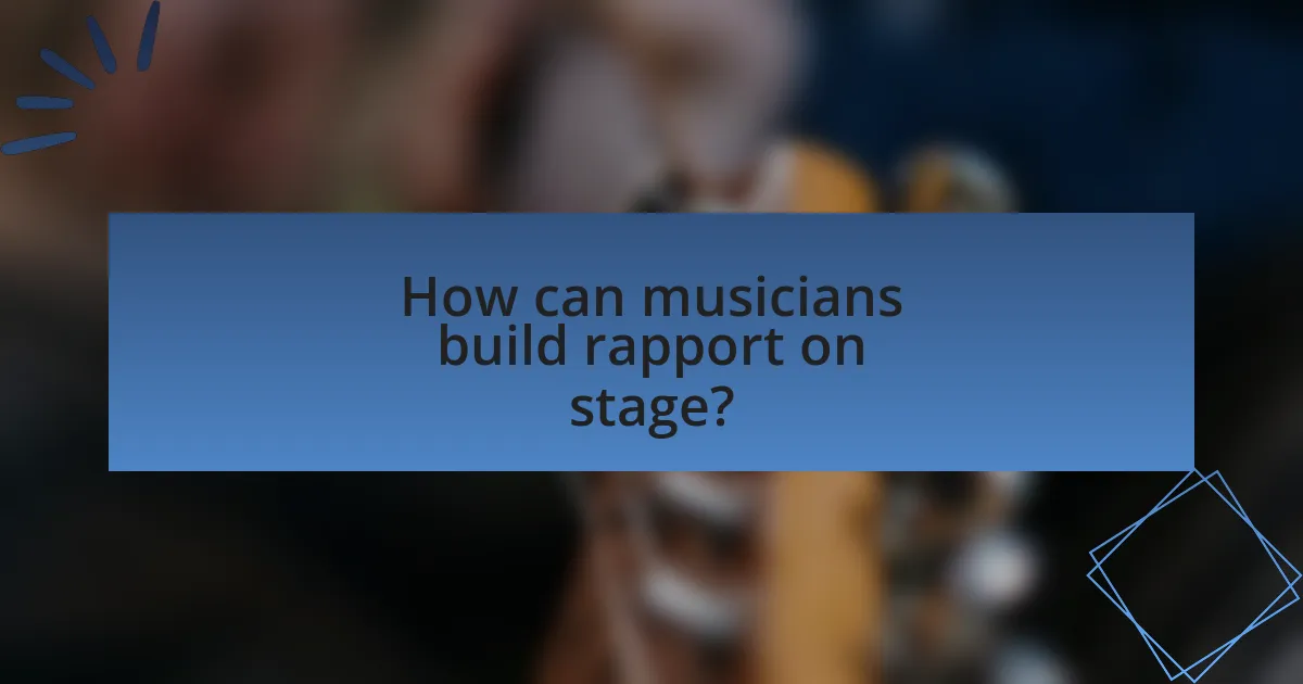 How can musicians build rapport on stage?