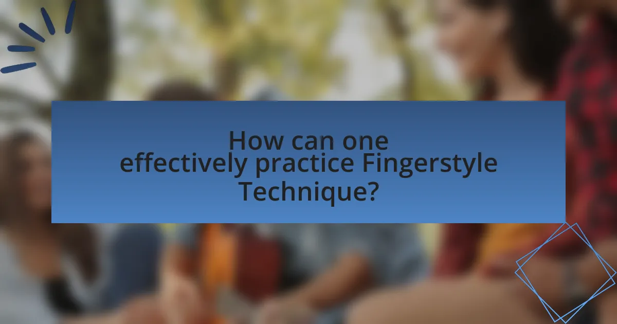 How can one effectively practice Fingerstyle Technique?