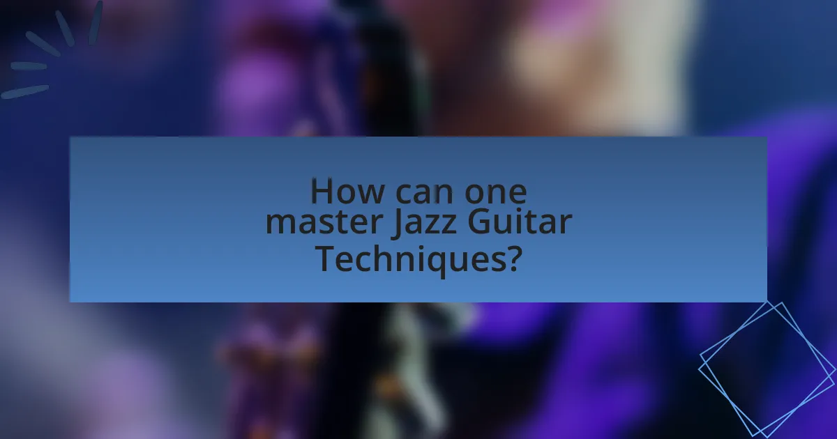 How can one master Jazz Guitar Techniques?