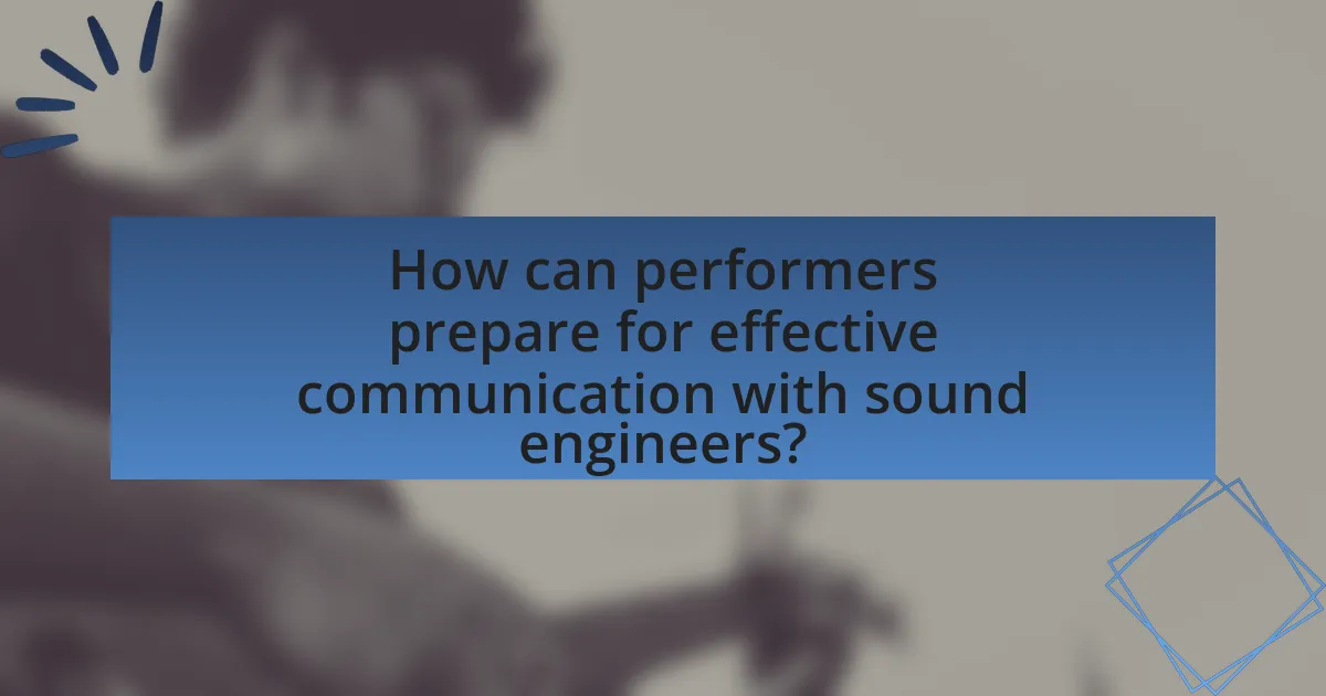 How can performers prepare for effective communication with sound engineers?