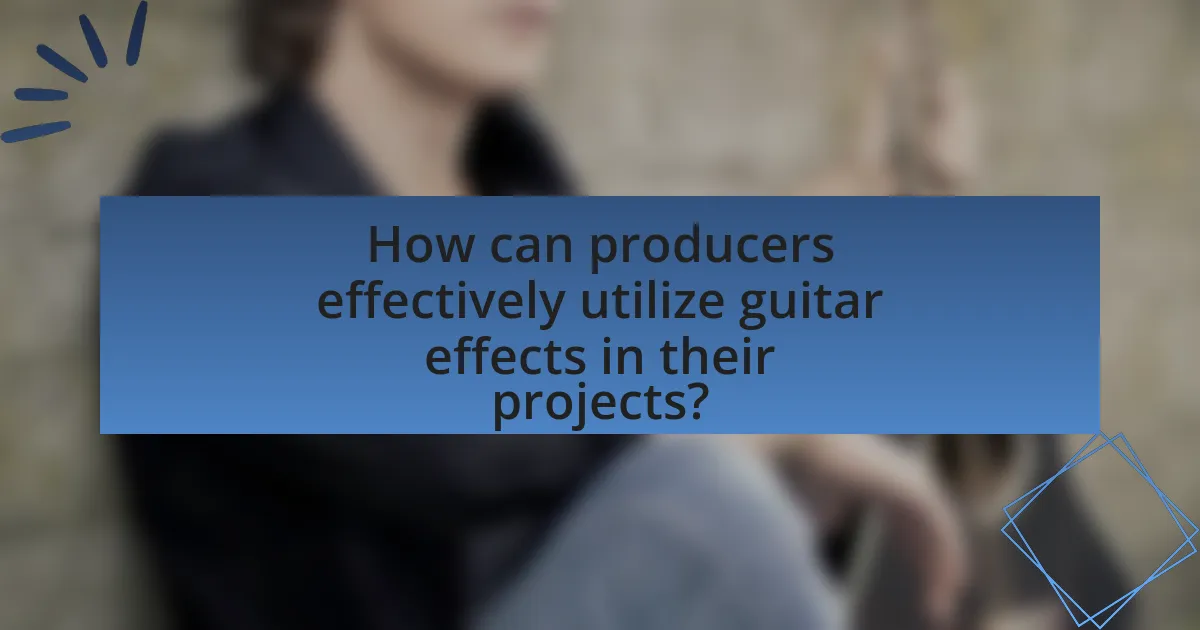 How can producers effectively utilize guitar effects in their projects?