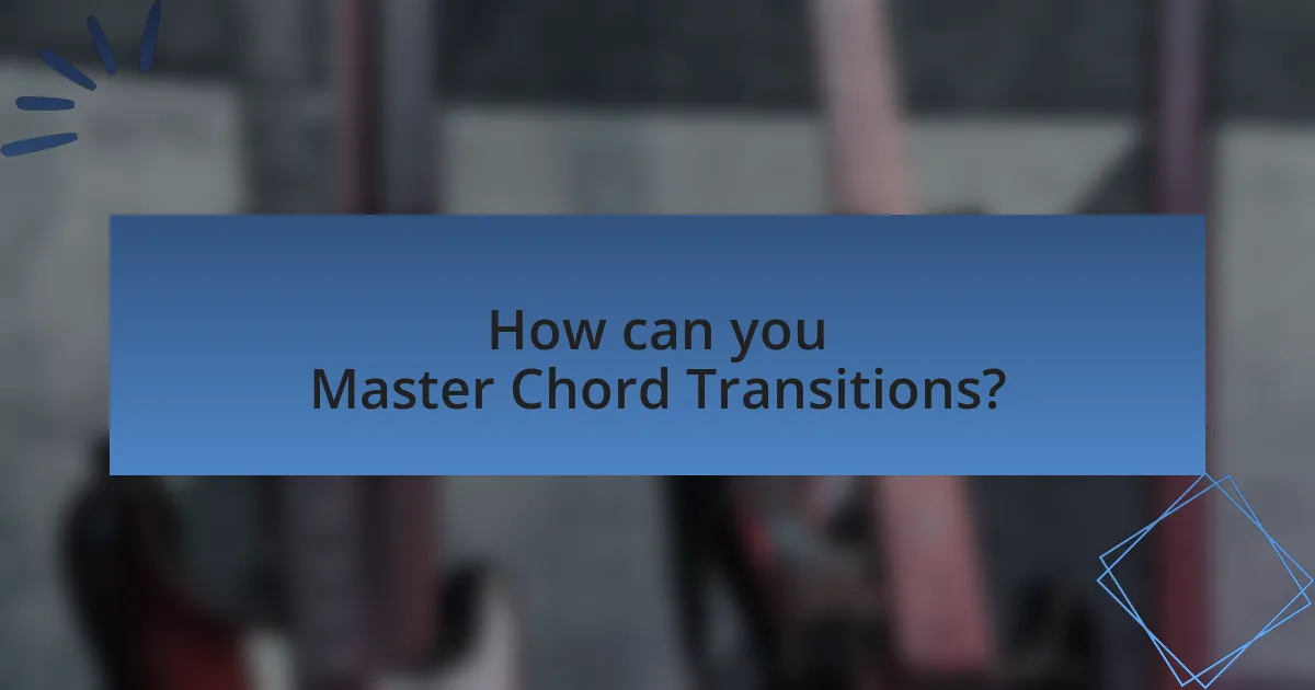 How can you Master Chord Transitions?