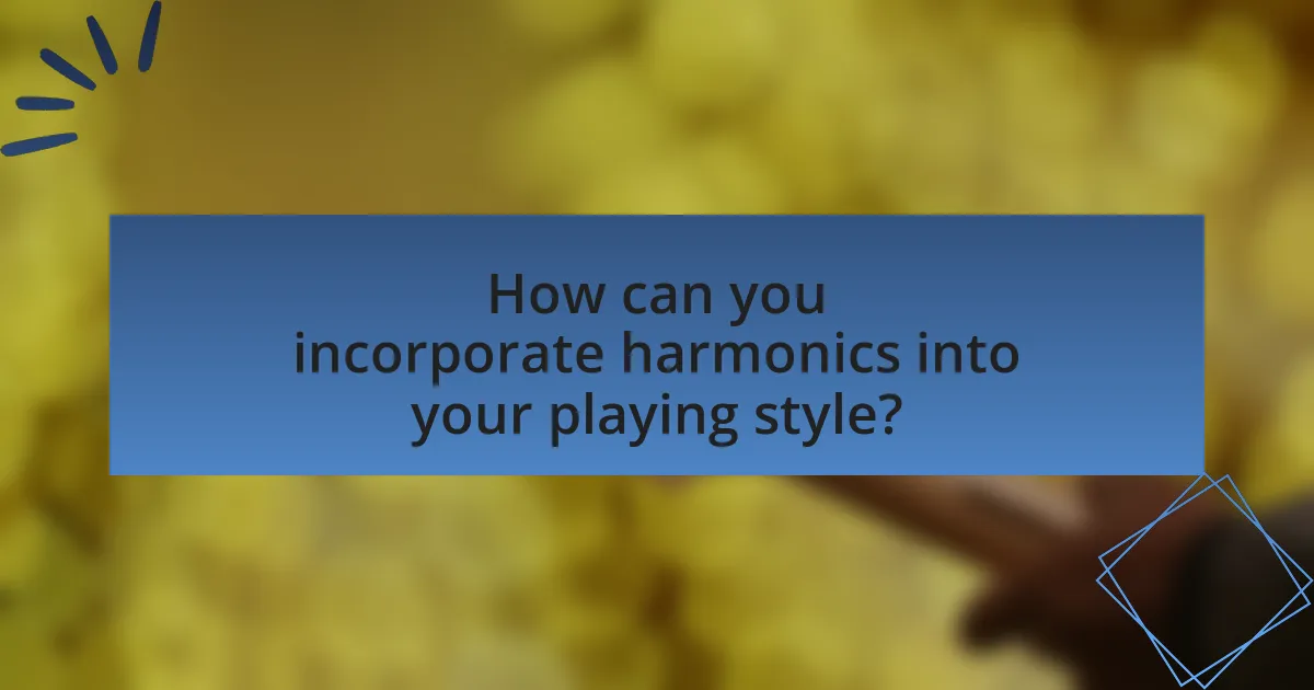 How can you incorporate harmonics into your playing style?