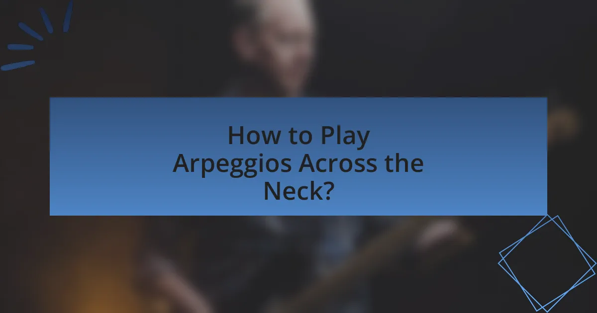 How to Play Arpeggios Across the Neck?