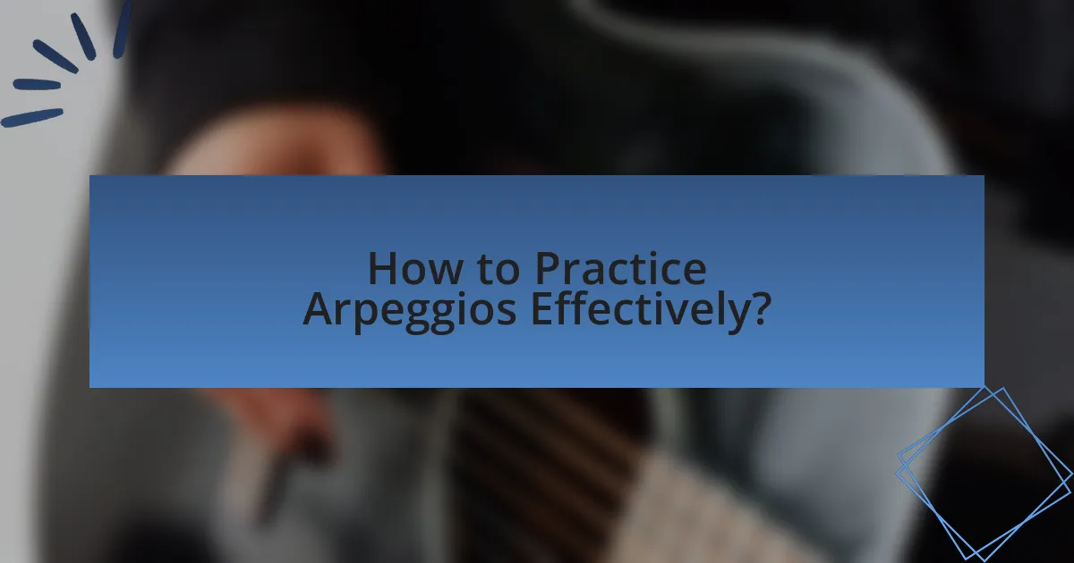 How to Practice Arpeggios Effectively?