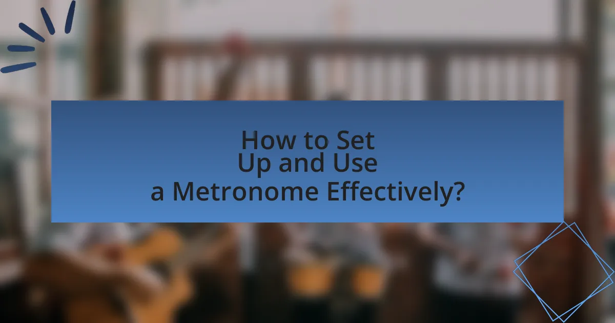 How to Set Up and Use a Metronome Effectively?
