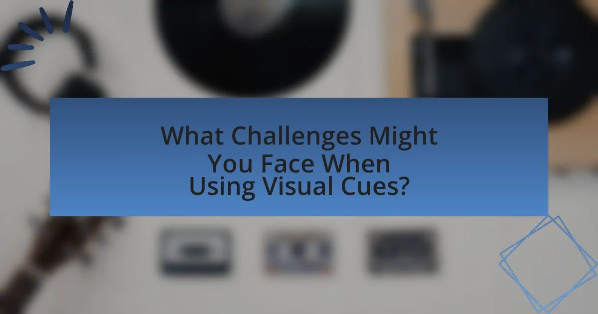 What Challenges Might You Face When Using Visual Cues?