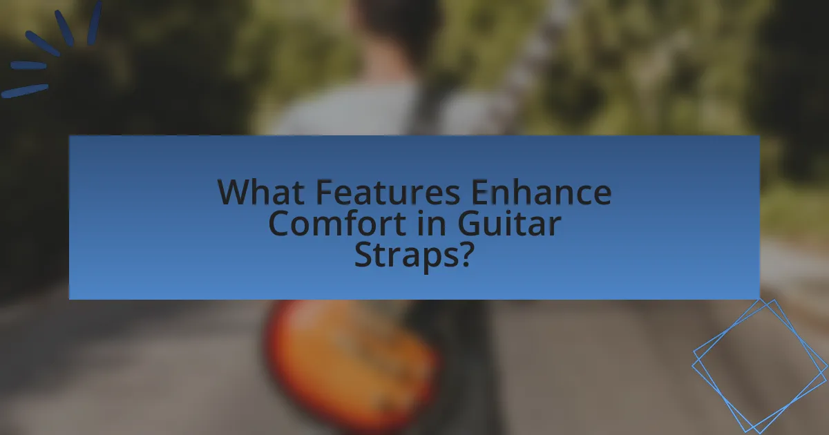 What Features Enhance Comfort in Guitar Straps?