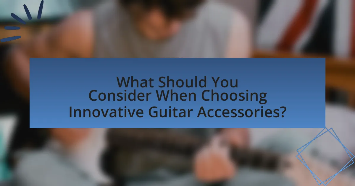 What Should You Consider When Choosing Innovative Guitar Accessories?