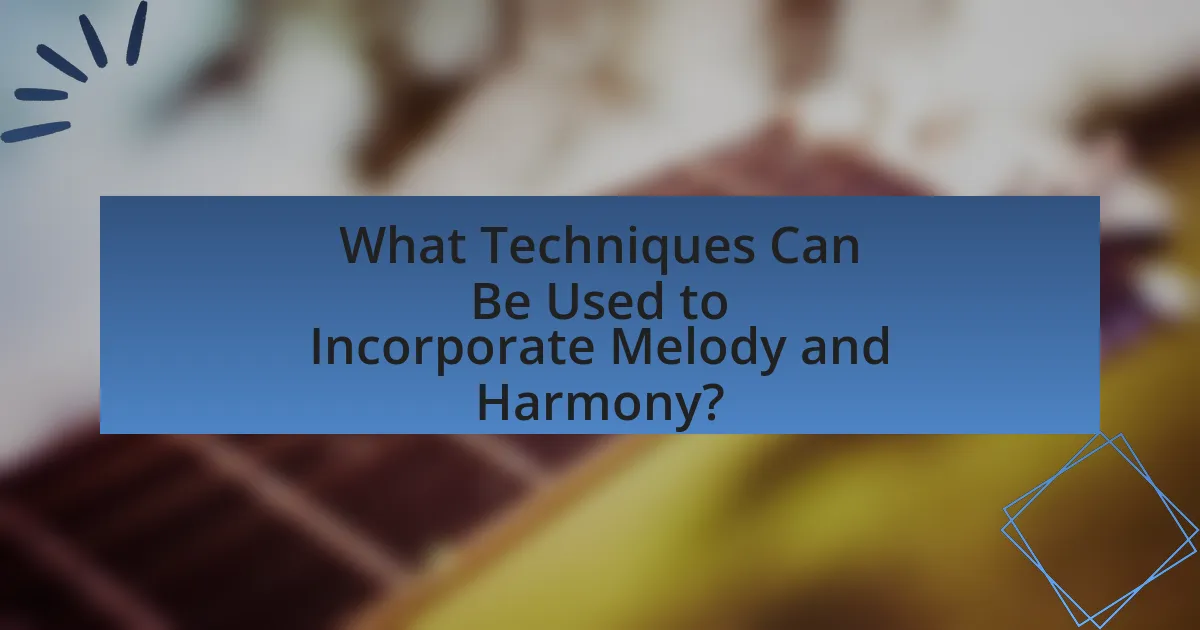 What Techniques Can Be Used to Incorporate Melody and Harmony?