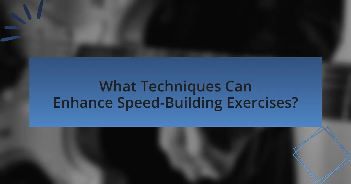 What Techniques Can Enhance Speed-Building Exercises?