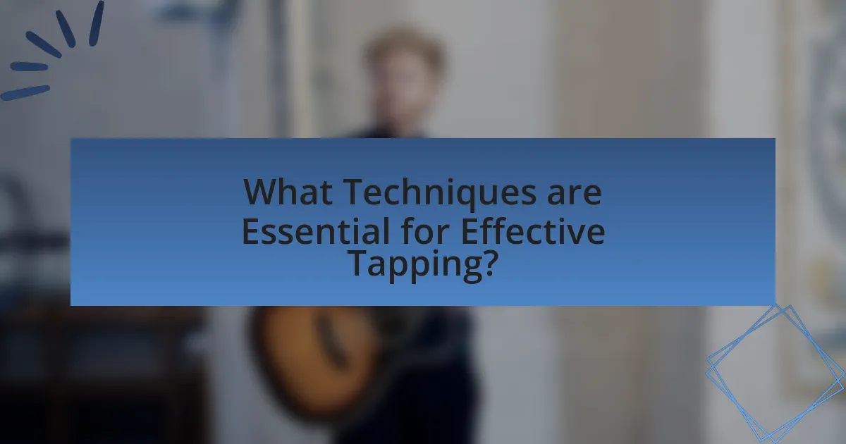 What Techniques are Essential for Effective Tapping?