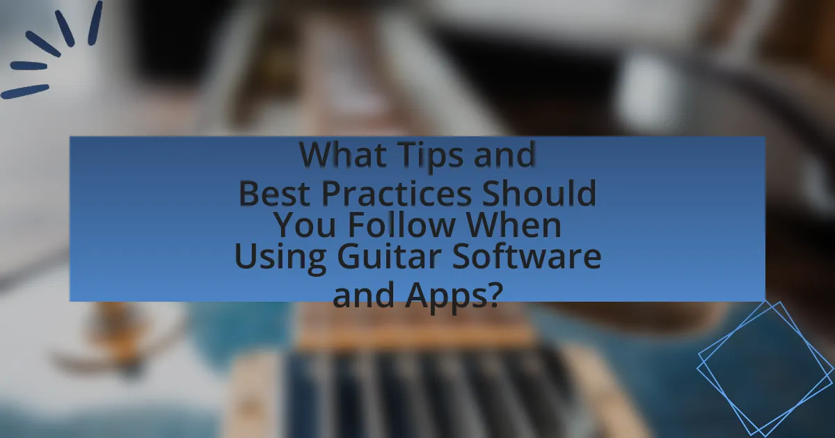 What Tips and Best Practices Should You Follow When Using Guitar Software and Apps?