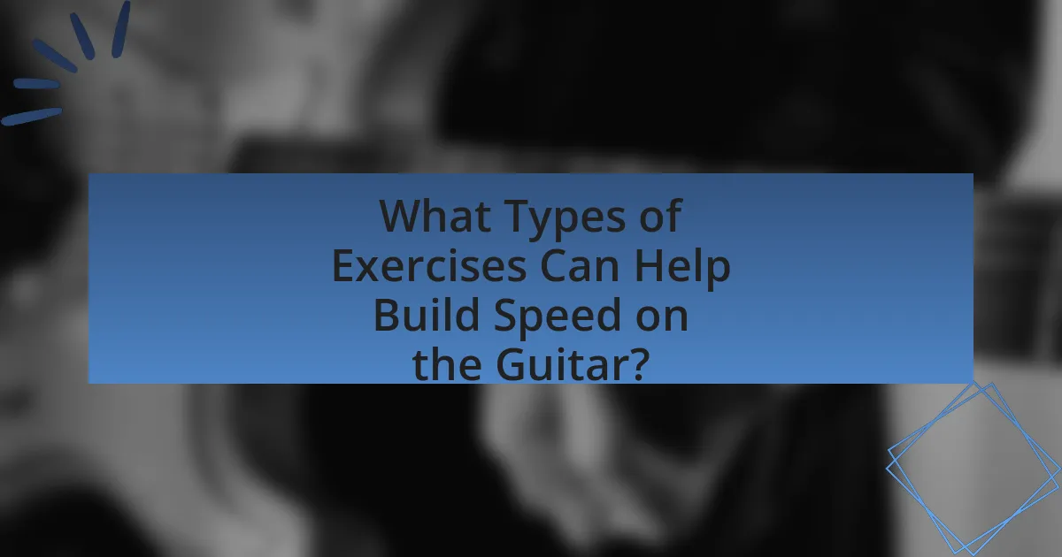 What Types of Exercises Can Help Build Speed on the Guitar?