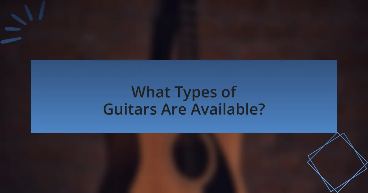 What Types of Guitars Are Available?