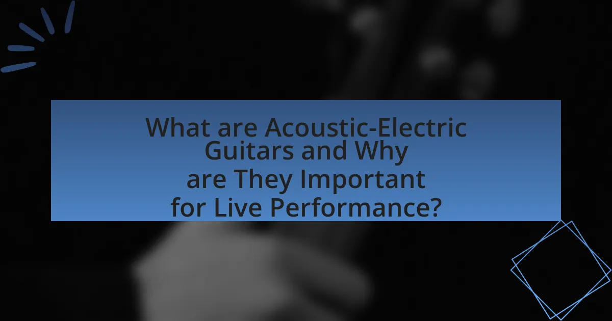 What are Acoustic-Electric Guitars and Why are They Important for Live Performance?