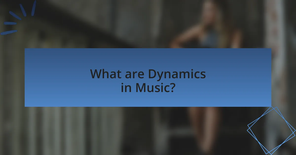 What are Dynamics in Music?
