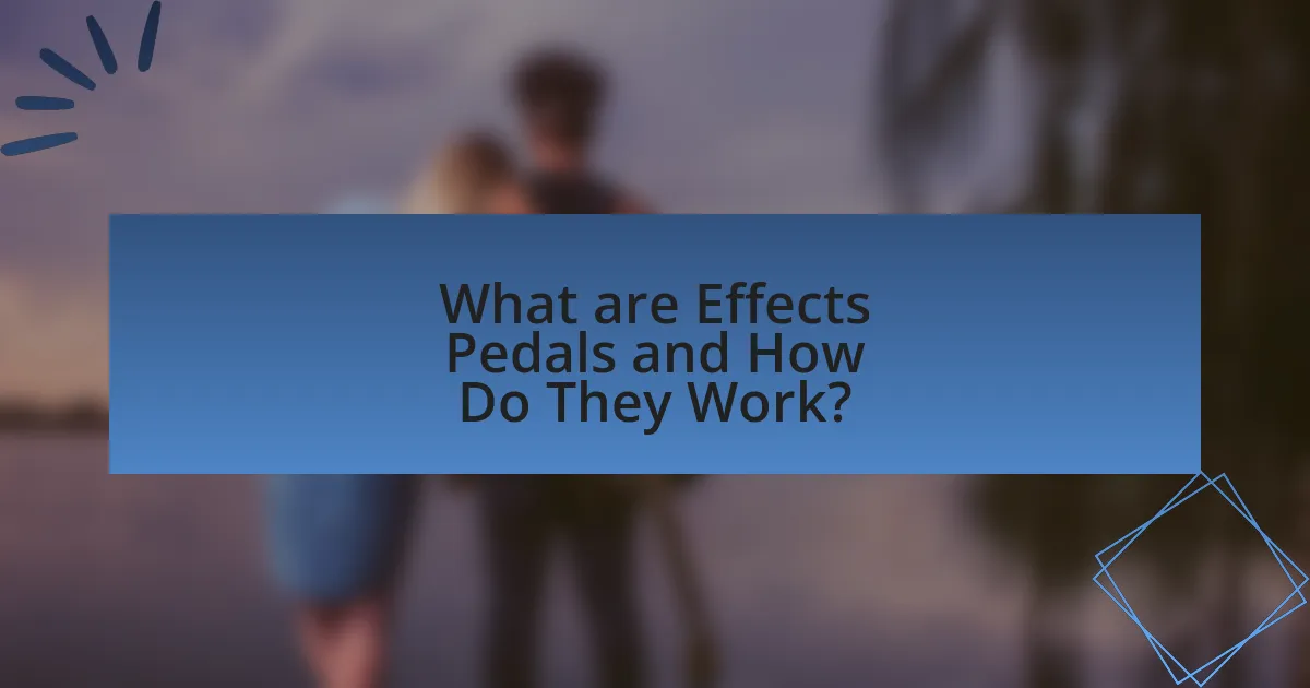 What are Effects Pedals and How Do They Work?