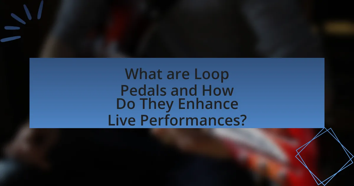 What are Loop Pedals and How Do They Enhance Live Performances?