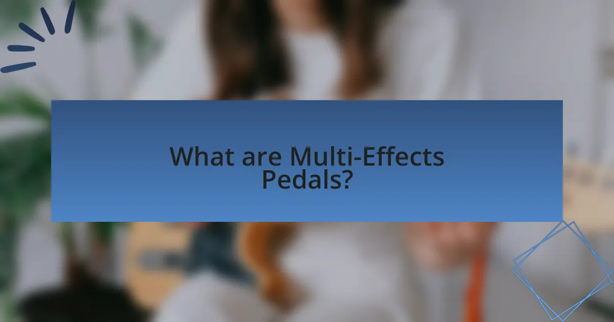 What are Multi-Effects Pedals?