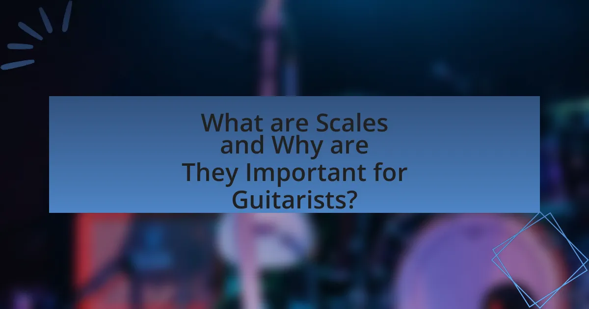 What are Scales and Why are They Important for Guitarists?