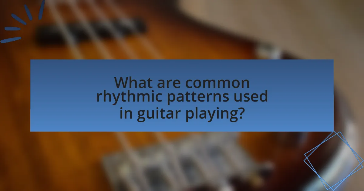 What are common rhythmic patterns used in guitar playing?