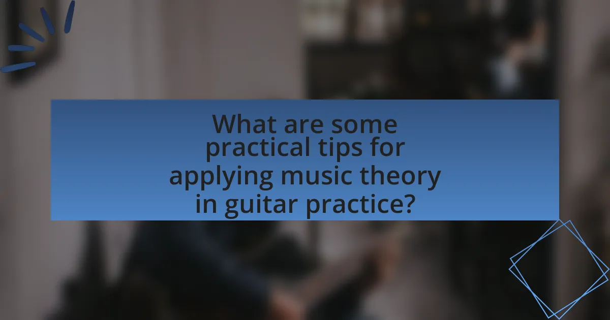 What are some practical tips for applying music theory in guitar practice?